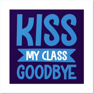 Goodbye Kiss to Class.... Posters and Art
